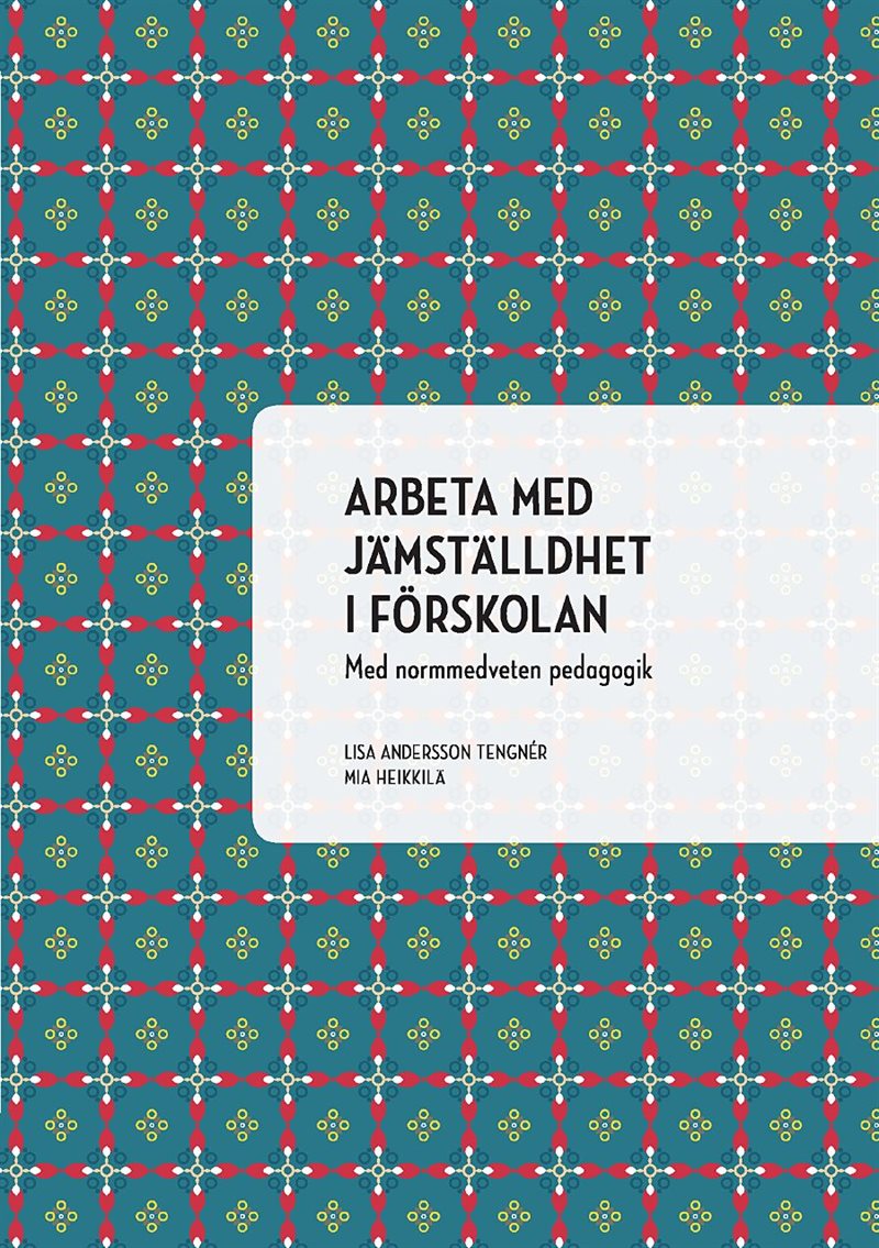 Arbeta med jämställdhet i förskolan : med normmedveten pedagogik