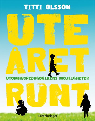 Ute året runt : utomhuspedagogikens möjligheter