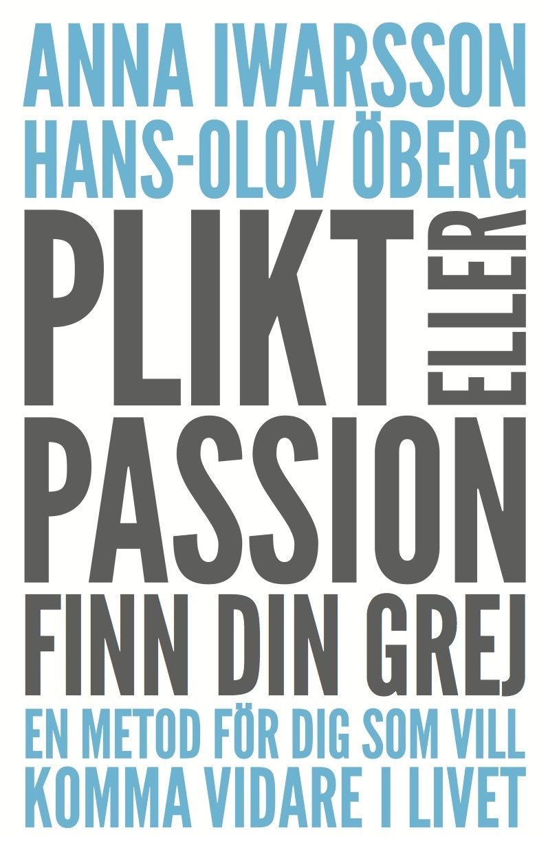 Plikt eller passion : finn din grej - en metod för dig som vill komma vidare i livet