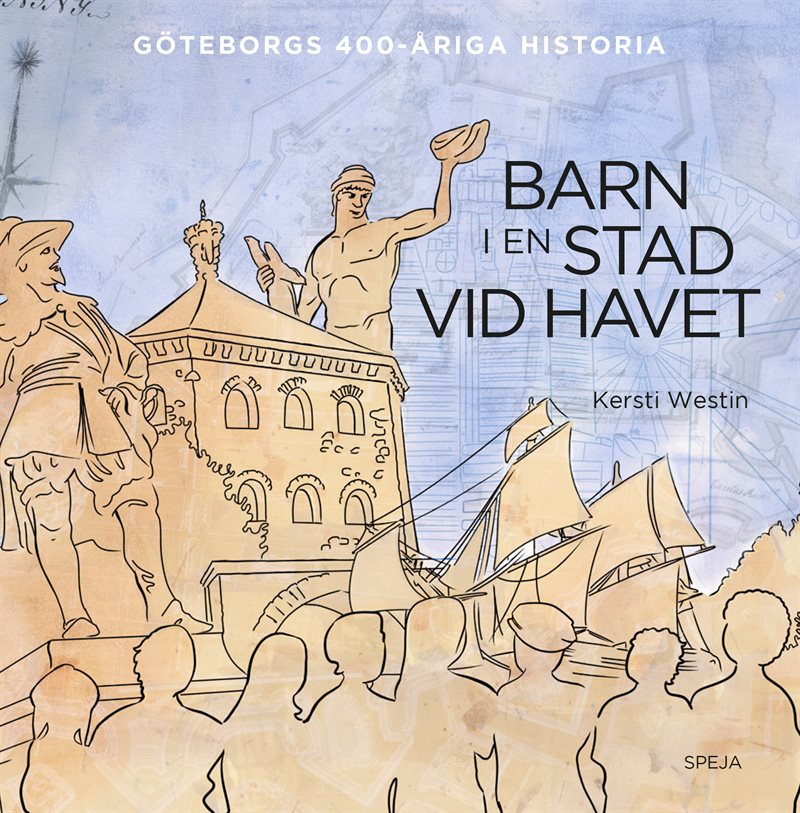 Barn i en stad vid havet : Göteborgs 400-åriga historia