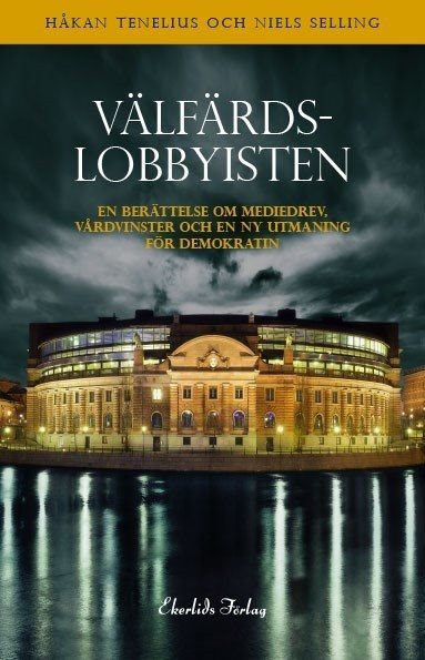 Välfärdslobbyisten : om caremadrevet, vårdvinster och demokratins nya utmaningar