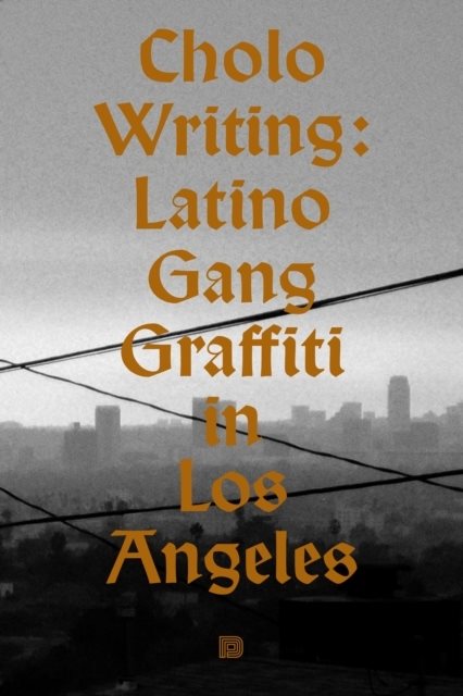 Cholo writing : latino gang graffiti in Los Angeles