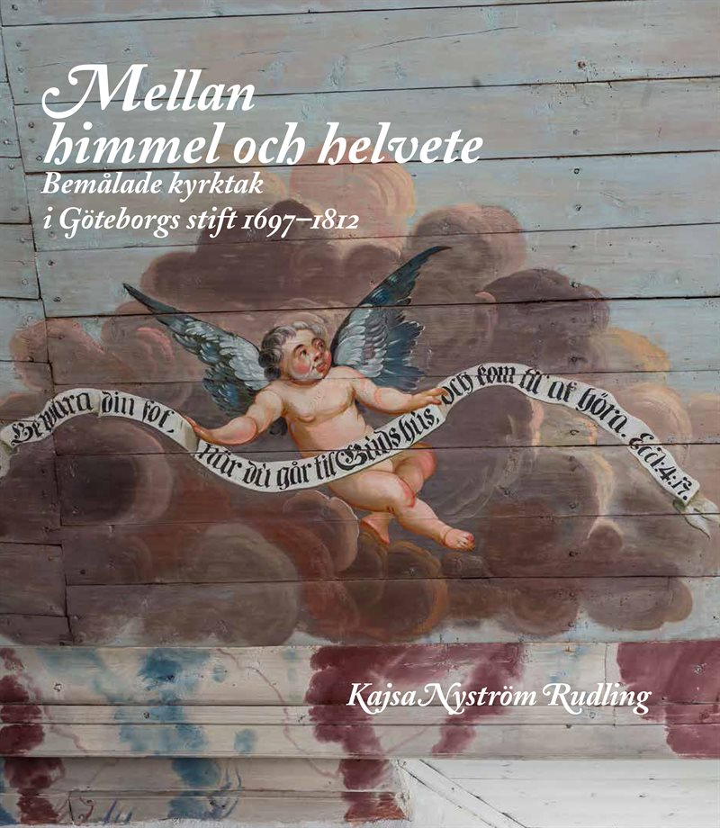 Mellan himmel och helvete : Bemålade kyrktak i Göteborgs stift 1697-1812