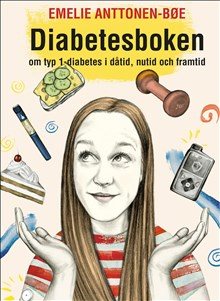 Diabetesboken - om typ 1-diabetes i dåtid, nutid och framtid