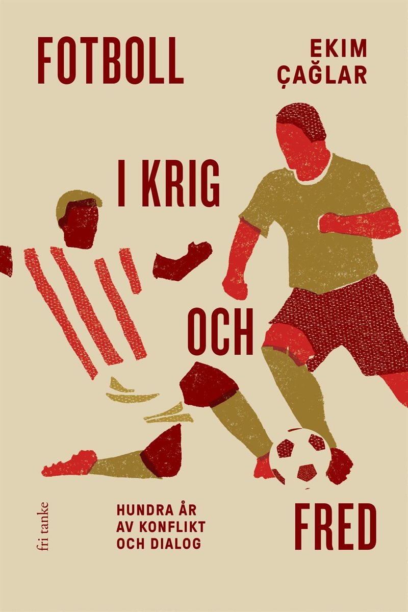 Fotboll i krig och fred : hundra år av konflikt och dialog