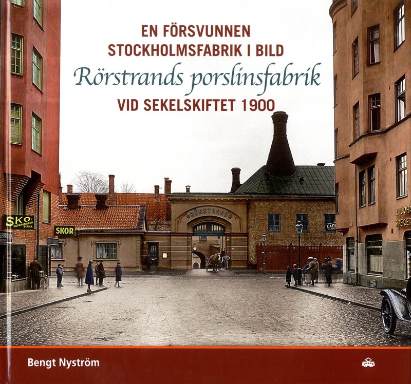 En försvunnen Stockholmsfabrik i bild : Rörstrands porslinsfabrik vid sekelskiftet 1900