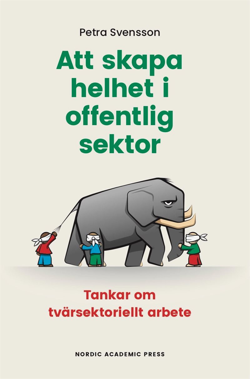 Att skapa helhet i offentlig sektor : tankar om tvärsektoriellt arbete