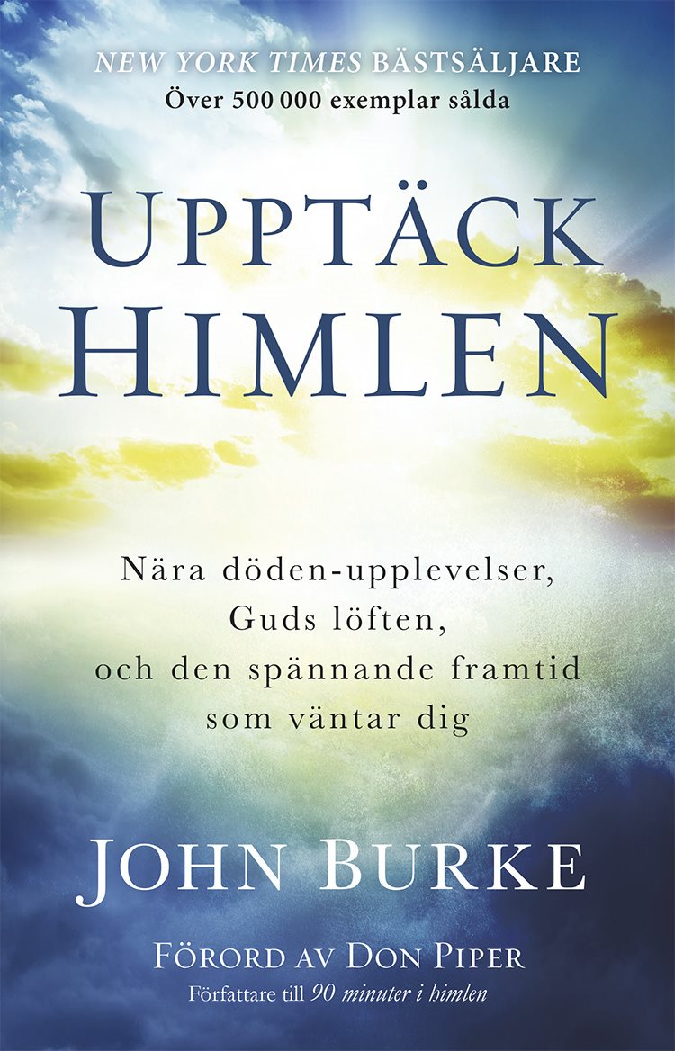 Upptäck himlen : Nära döden-upplevelser, Guds löften, och den spännande framtid  som väntar dig