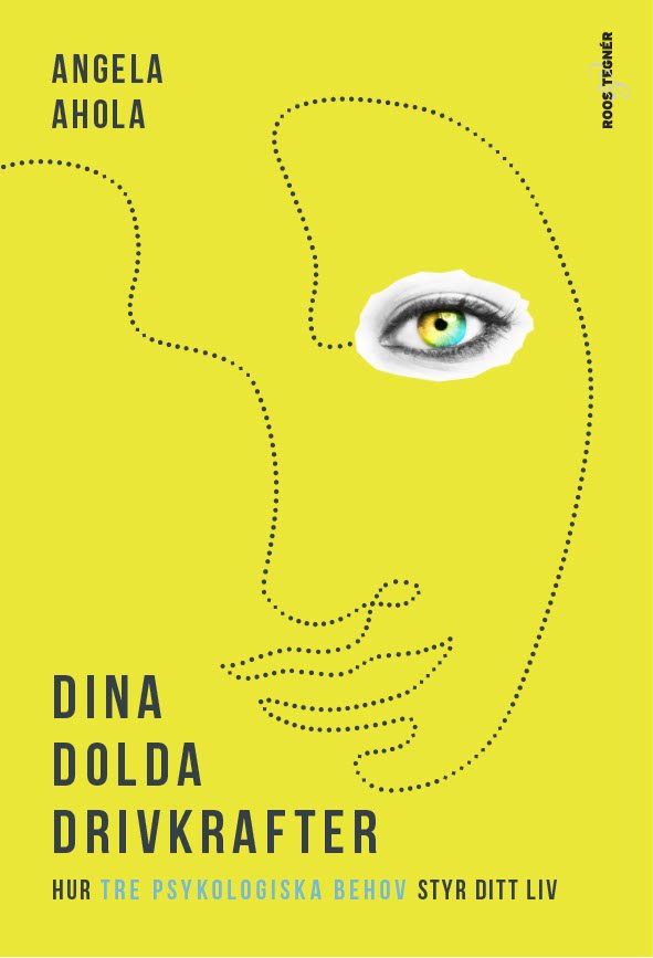 Dina dolda drivkrafter : hur tre psykologiska behov styr ditt liv