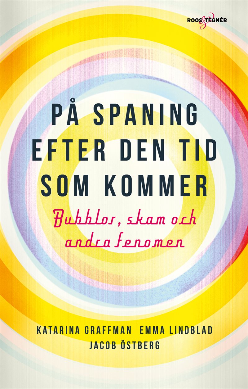 På spaning efter den tid som kommer : bubblor, skam och andra fenomen