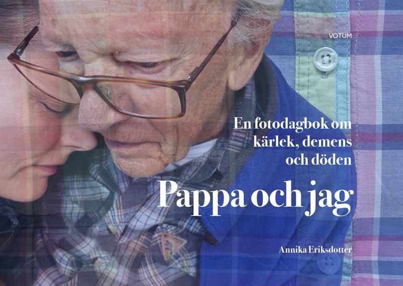 Pappa och jag : en fotodagbok om kärlek, demens och döden