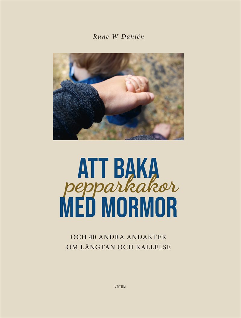 Att baka pepparkakor med mormor och 40 andra andakter om längtan och kallelse