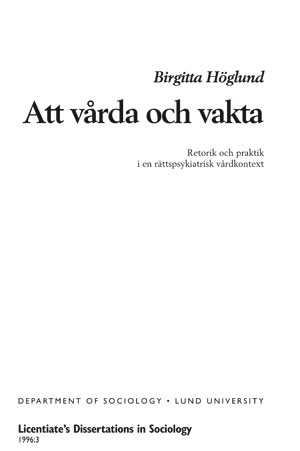 Att vårda och vakta : retorik och praktik i ett rättspsykiatriskt vårdkontext