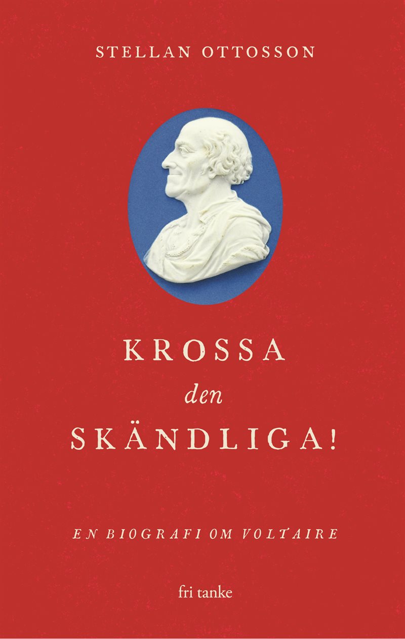 Krossa den skändliga! : en biografi om Voltaire