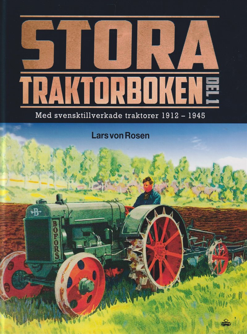 Stora traktorboken. Del 1, Med svensktillverkade traktorer 1912-1945