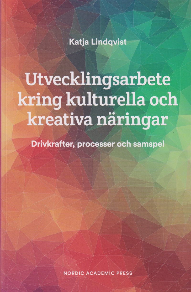 Utvecklingsarbete kring kulturella och kreativa näringar : drivkrafter, processer och samspel