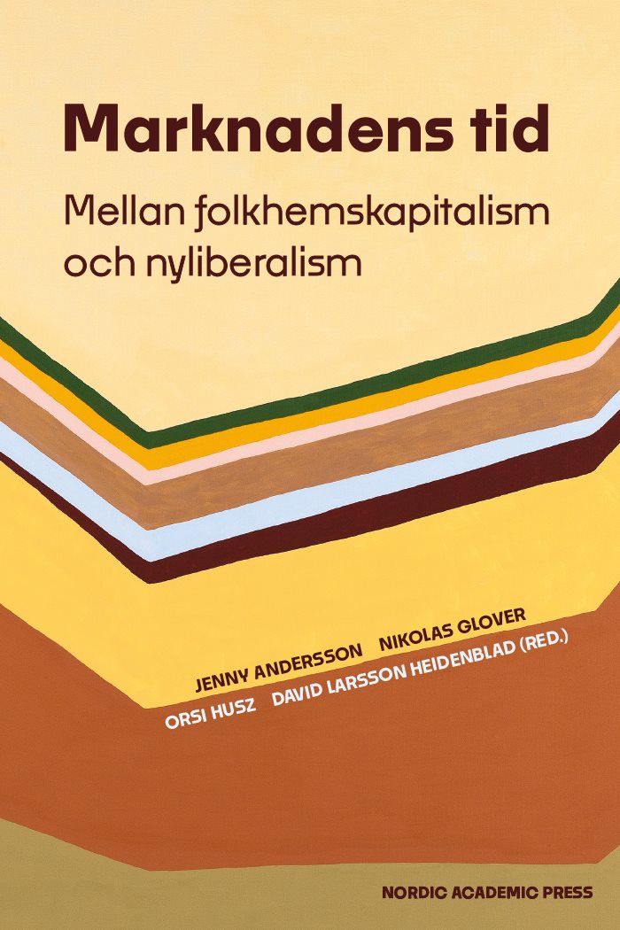 Marknadens tid : mellan folkhemskapitalism och nyliberalism