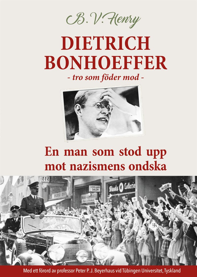 Dietrich Bonhoeffer. Tro som föder mod. En man som stod upp mot nazismens ondska.