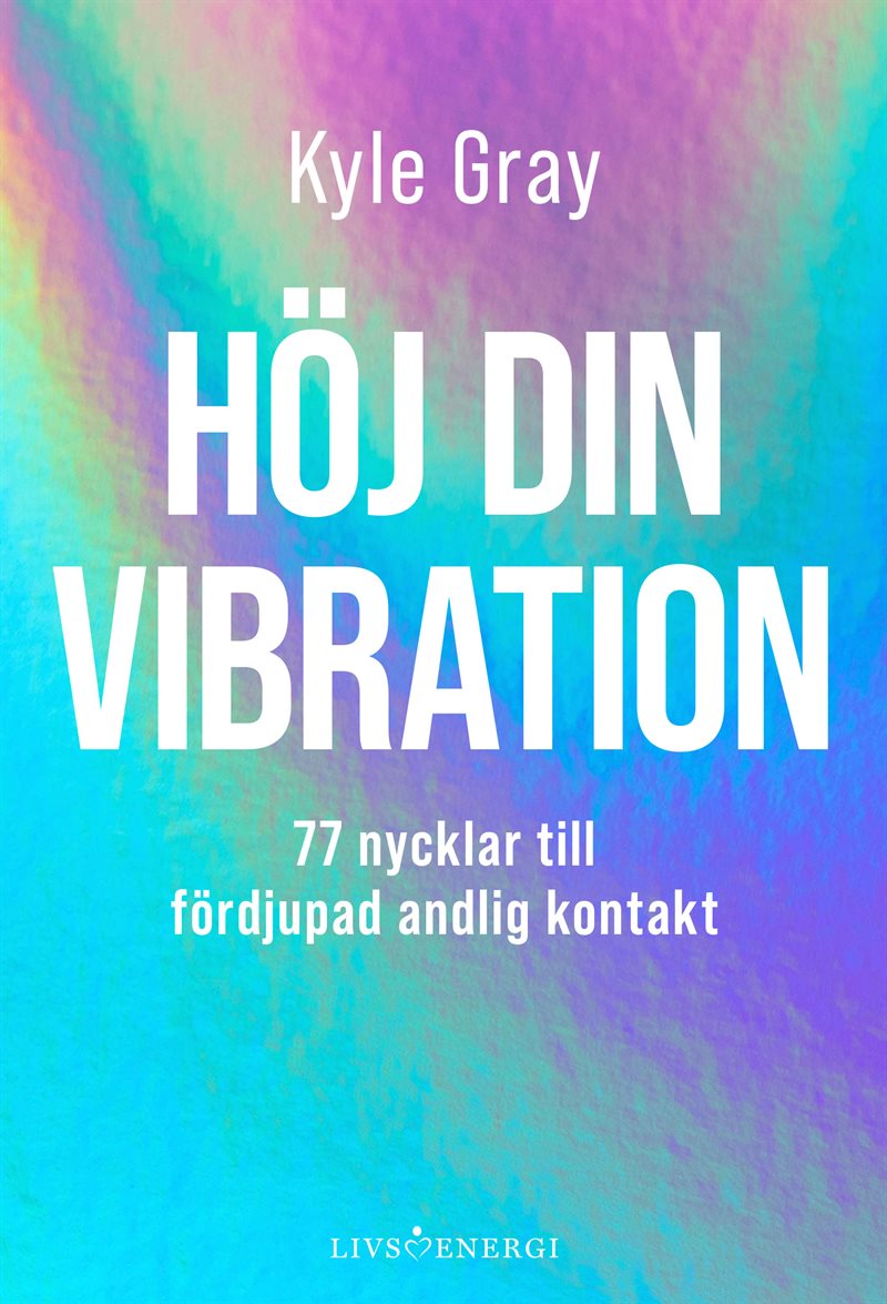 Höj din vibration : 77 nycklar till fördjupad andlig kontakt