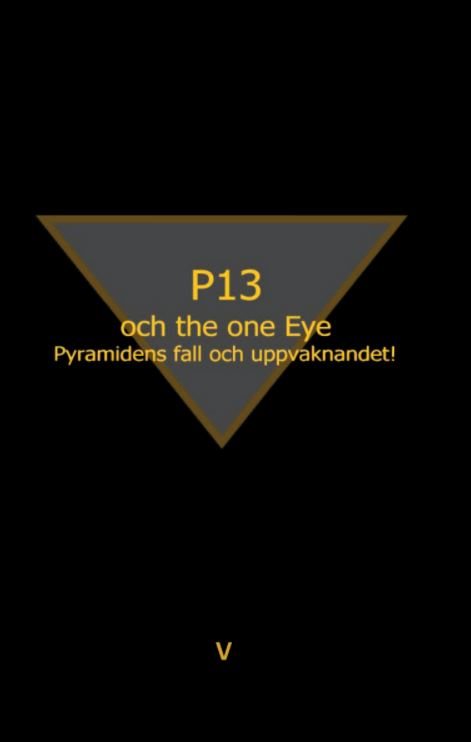 P13 och the one eye : pyramidens fall och uppvaknandet