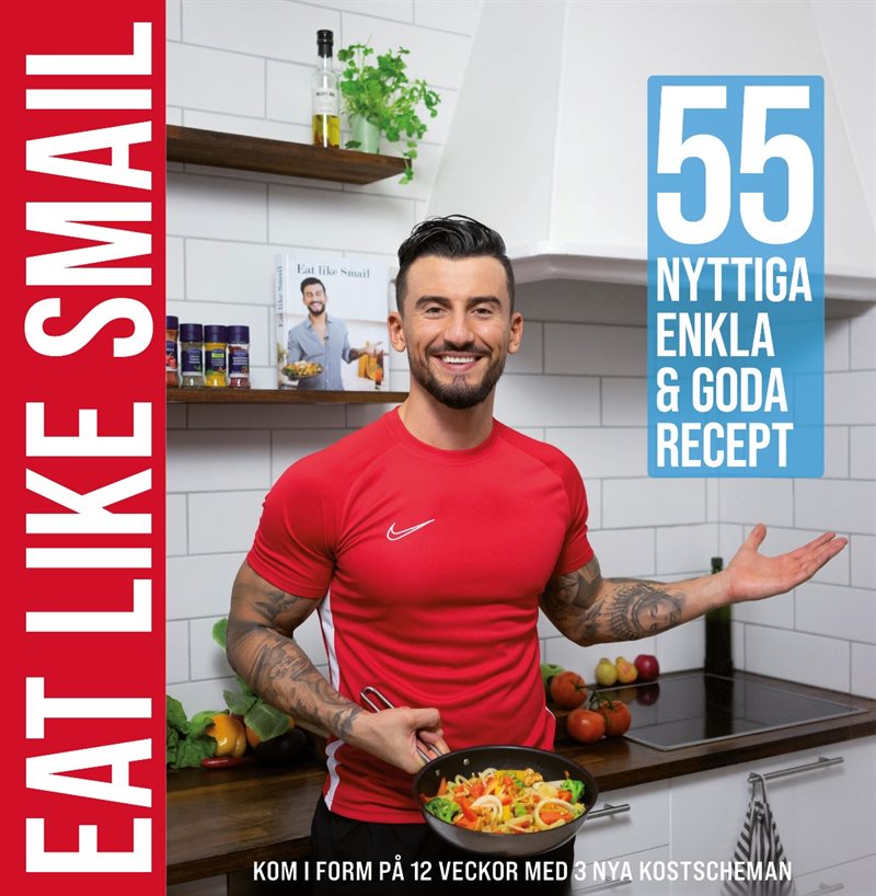 Eat like Smail : 55 nyttiga, enkla & goda recept