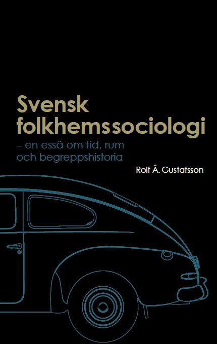 Svensk folkhemssociologi: En essä om tid, rum och begreppshistoria