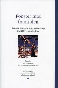 Fönster mot framtiden : tankar om ekonomi, vetenskap, konflikter och kultur