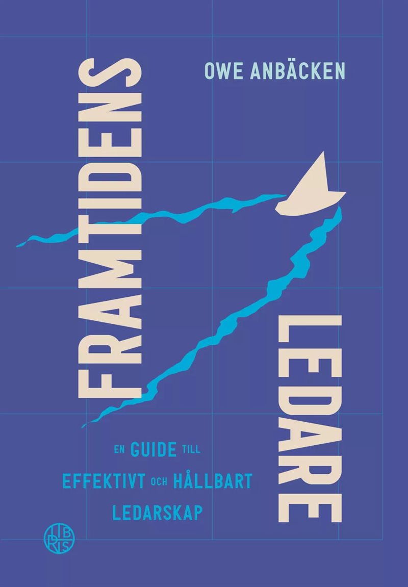 Framtidens ledare : en guide till effektivt och hållbart ledarskap