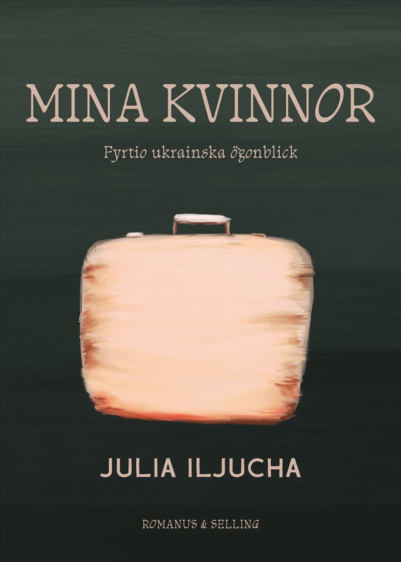 Mina kvinnor : Fyrtio ukrainska ögonblick