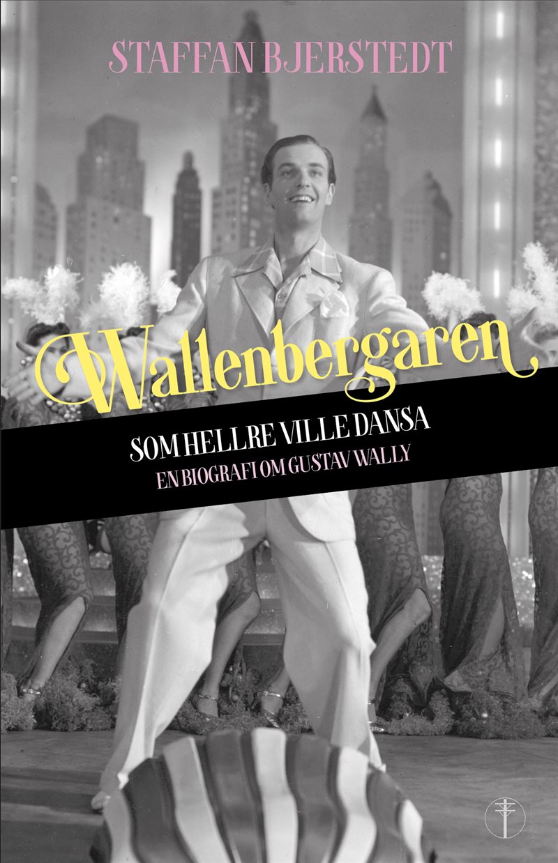 Wallenbergaren som hellre ville dansa: en biografi om Gustav Wally