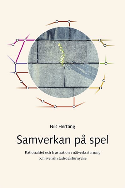 Samverkan på spel : rationalitet och frustration i nätverksstyrning och svensk stadsdelsförnyelse