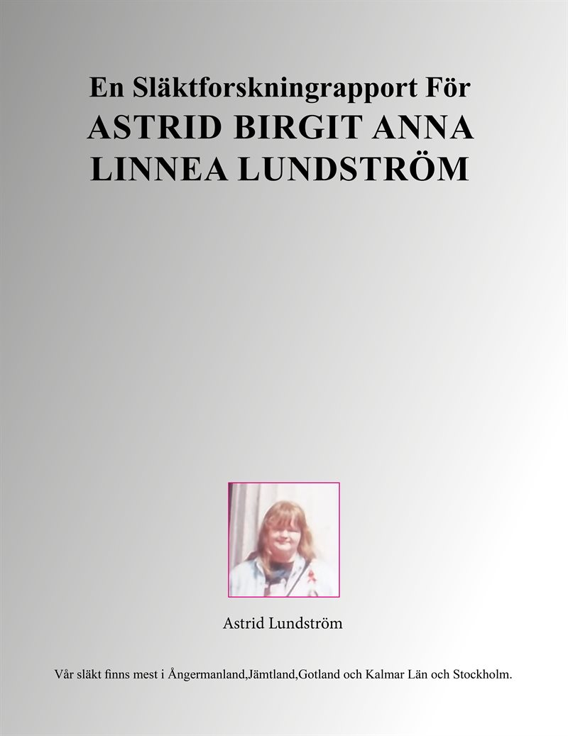 En släktforskningrapport för Astrid Birgit Anna Linnea Lundström