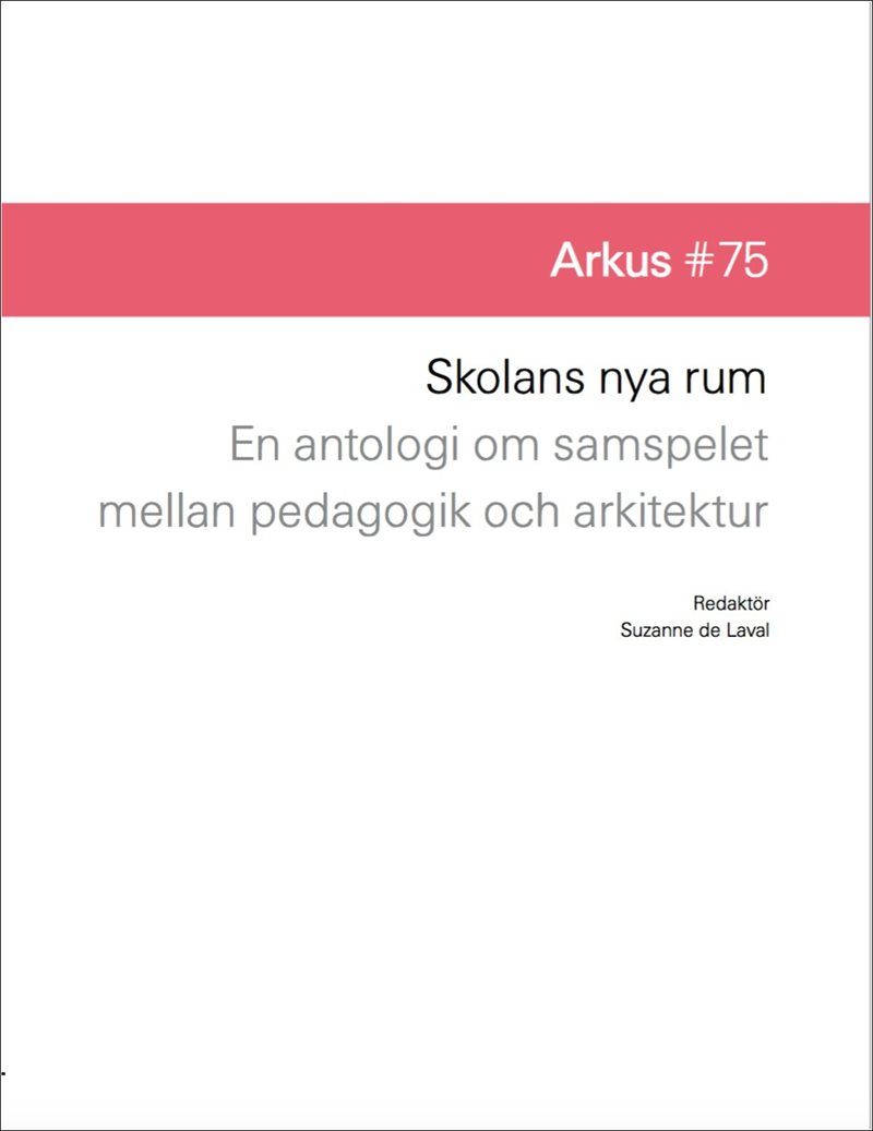 Skolans nya rum : en antologi om samspelet mellan pedagogik och arkitektur