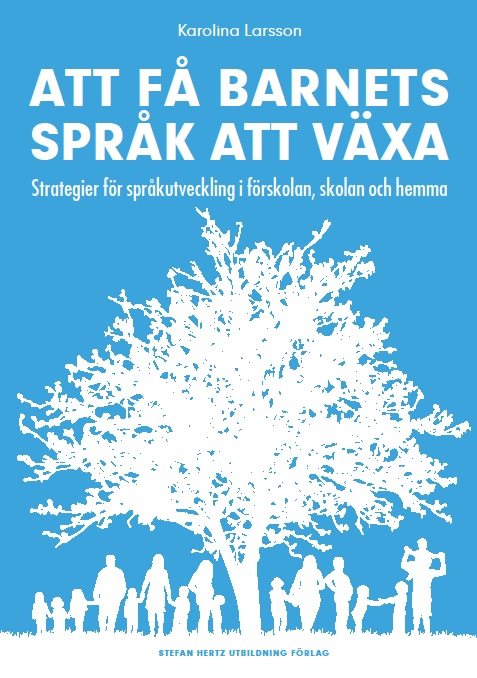 Att få barnets språk att växa - Strategier för språkutveckling i förskolan, skolan och hemma