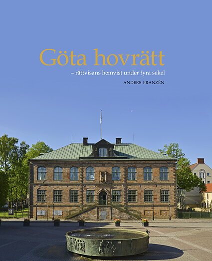 Göta hovrätt : rättvisans hemvist under fyra sekel