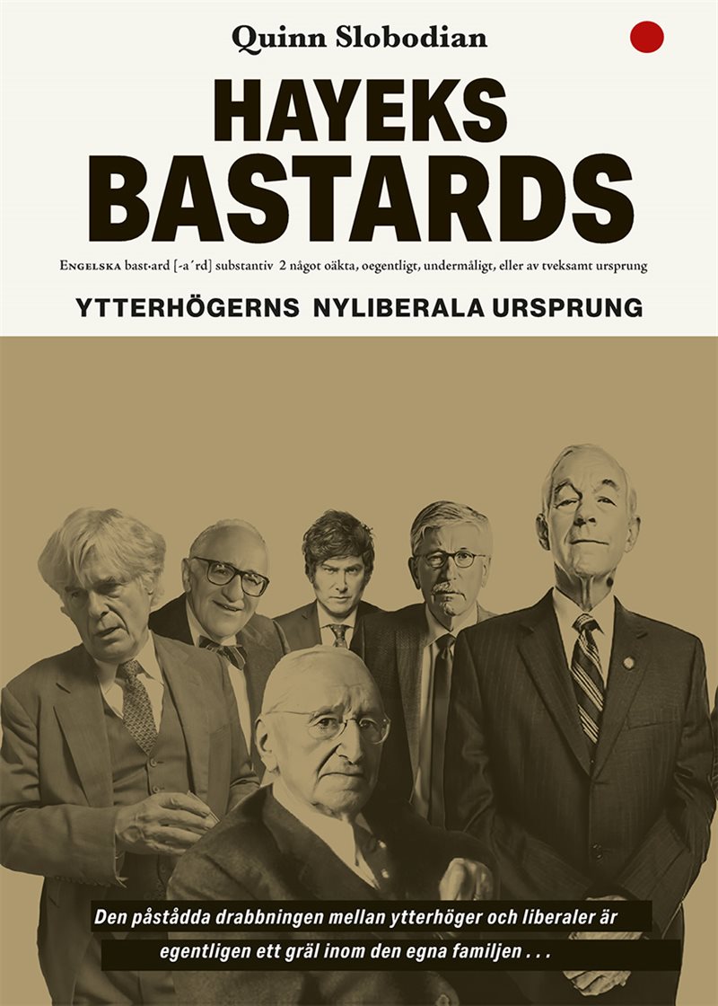 Hayeks bastards : ytterhögerns nyliberala ursprung