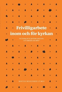 Frivilligarbete inom och för kyrkan : en lösning på de problem som kyrka och samhälle står inför?