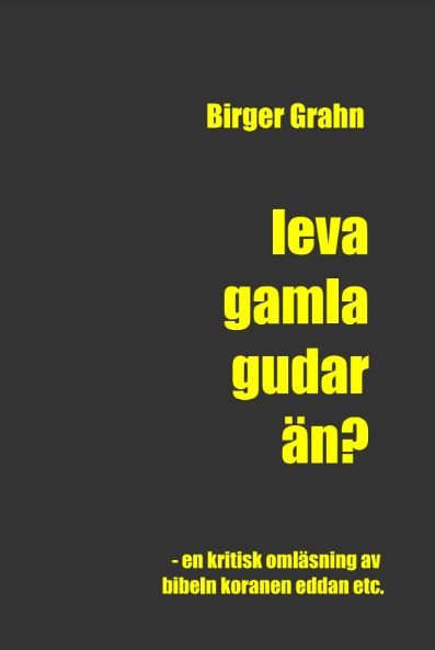 Leva gamla gudar än? : en kritisk omläsning av Bibeln, Koranen, Eddan etc.