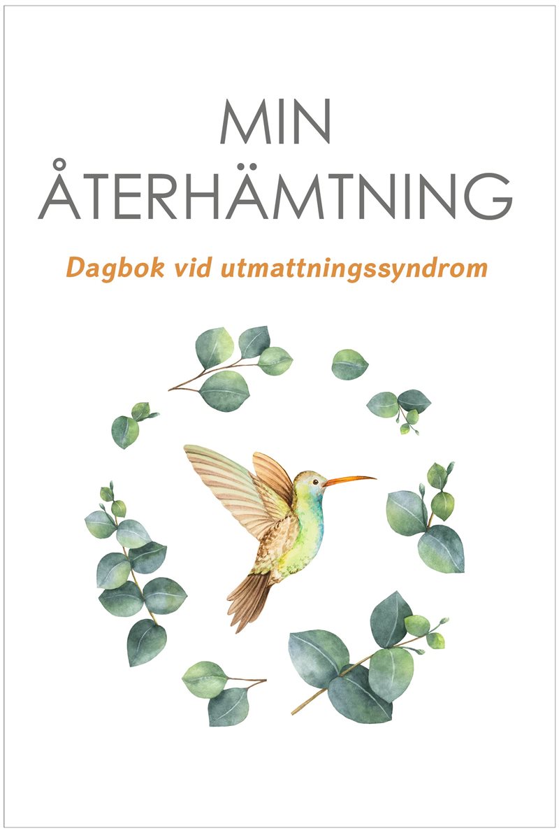 Min återhämtning : dagbok vid utmattningssyndrom