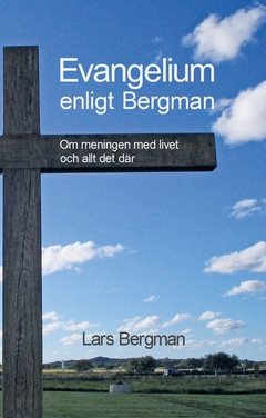 Evangelium enligt Bergman : Om meningen med livet och allt det där