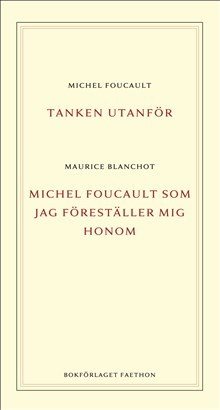 Tanken utanför ; Michel Foucault som jag föreställer mig honom