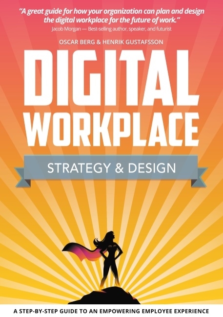 Digital Workplace Strategy & Design : A step-by-step guide to an empowering