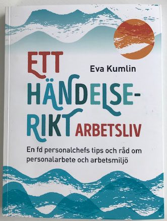 Ett händelserikt arbetsliv : en fd personalchefs tips och råd om personalarbete och arbetsmiljö