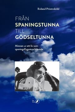 Från spaningstunna till gödseltunna : minnen ur ett liv som spaningsflygare och bonde