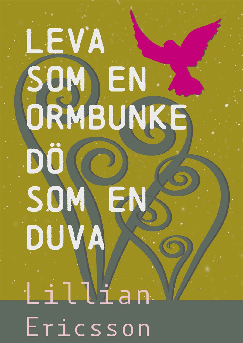 Leva  som en  ormbunke dö som en duva