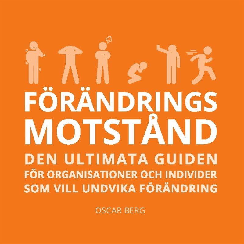 Förändringsmotstånd : den ultimata guiden för organisationer och individer