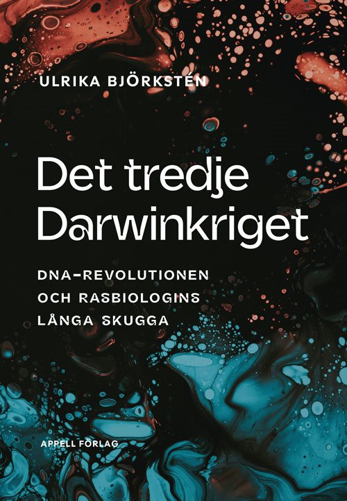 Det tredje Darwinkriget : DNA-revolutionen och rasbiologins långa skugga