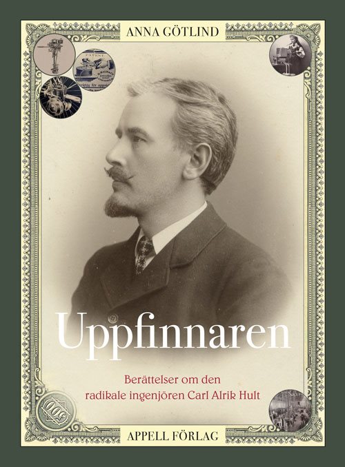 Uppfinnaren : berättelser om den radikale ingenjören Carl Alrik Hult