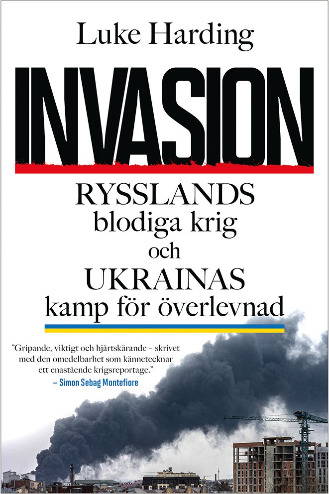 Invasion : Rysslands blodiga krig och Ukrainas kamp för överlevnad