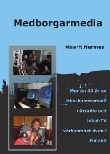 Medborgarmedia. Mer än 40 år av icke-kommersiell närradio och lokal-TV verksamhet även i Finland